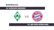 Bundesliga-Vorbericht: Werder Bremen empfängt Rekordmeister FC Bayern München